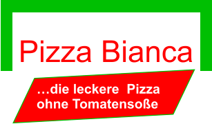 Pizza Bianca   …die leckere  Pizza ohne Tomatensoße